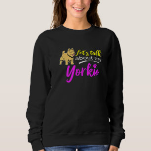 Cute Yorkshire Terrier Lets Talk About My Yorkie Sweatshirt