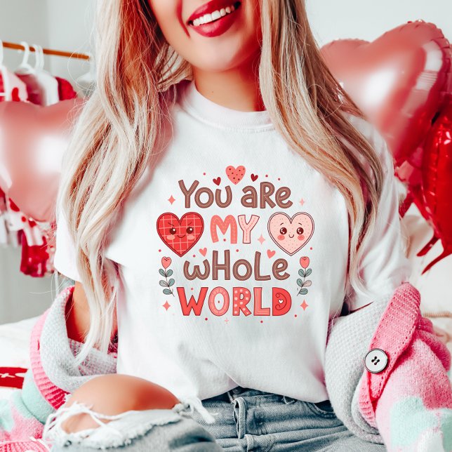 Cute You Are My Whole World T-Shirt (Creator Uploaded)