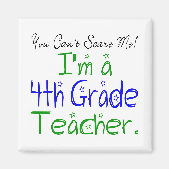 Cute You Can't Scare Me I'm a Fourth Grade Teacher Magnet (Front)