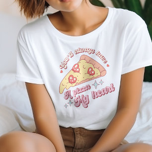 Cute You'll Always Have A Pizza My Heart T-Shirt