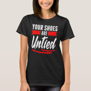 Cute Your Shoes Are Untied April Fool's Day Pranks T-Shirt