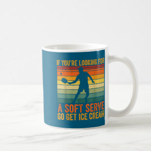 Cute You're Soft Pickleball Serve If Looking Playe Coffee Mug