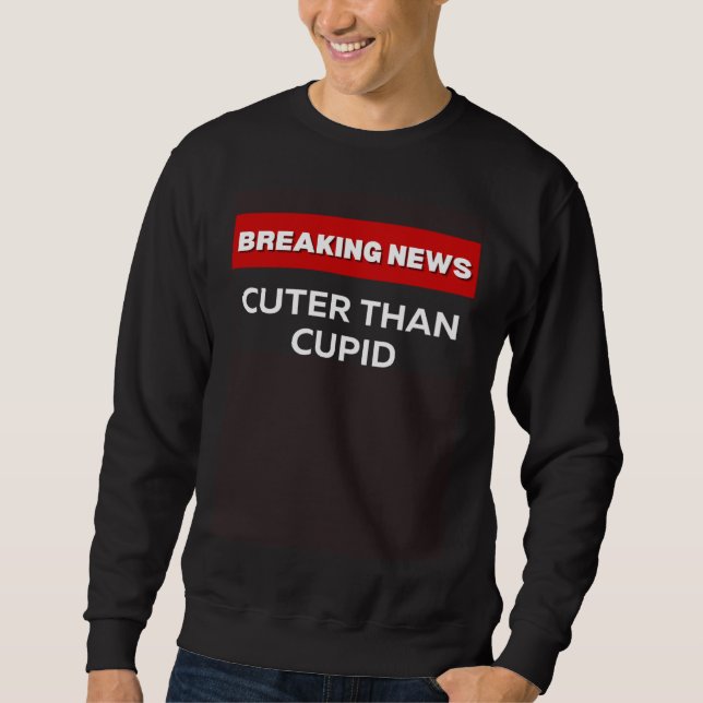 CUTER THAN CUPID VALENTINE DAY  HOLIDAY LOVE SWEATSHIRT (Front)