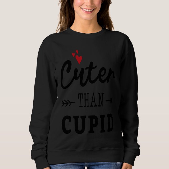 Cuter Than Cupid Valentine's Day Romance Valentine Sweatshirt (Front)