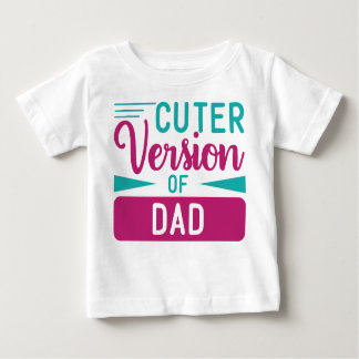 CUTER VERSION OF DAD SAYING BABY T-Shirt