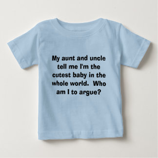Cutest Baby: Who am I to argue? Baby T-Shirt