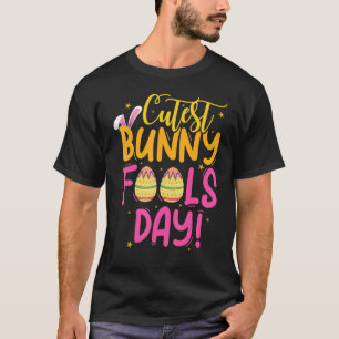 Cutest Bunny Fools Day Easter Rabbit Eggs April 1 T-Shirt
