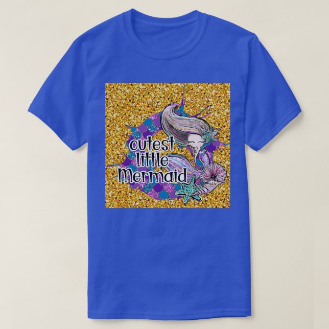 Cutest little mermaid glitter I T-Shirt (Design Front)