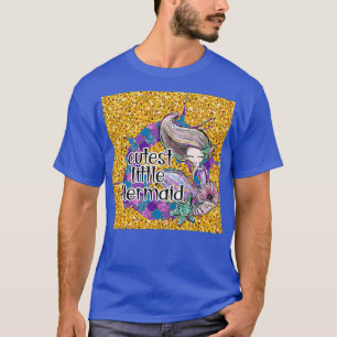 Cutest little mermaid glitter I T-Shirt