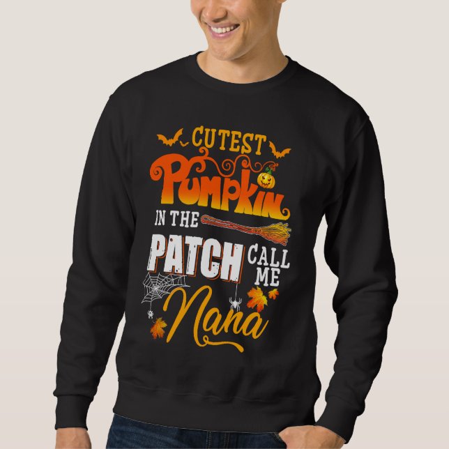 Cutest Pumpkins In The Patch Call Me Nana Funny Ha Sweatshirt (Front)