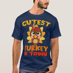 Cutest Turkey In Town Cute Thanksgiving Day Turkey T-Shirt