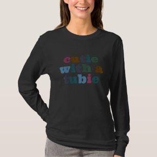 Cutie With A Tubie Feeding Tube T-Shirt