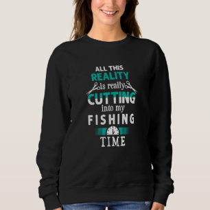 Cutting into My Fishing Time Funny Fisherman Humou Sweatshirt