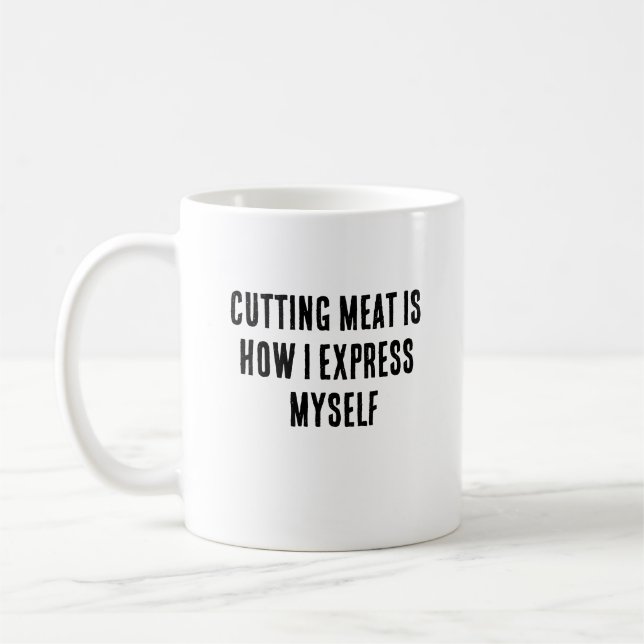 Cutting meat is how I express myself Coffee Mug (Left)
