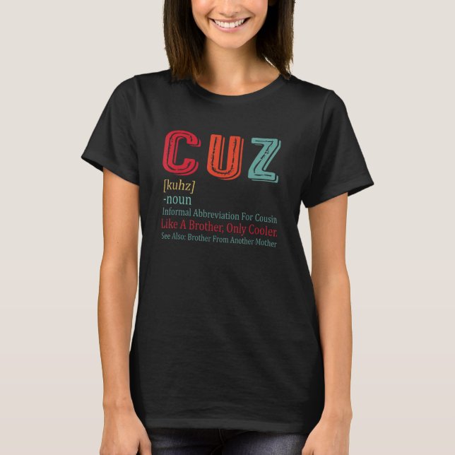 Cuz Cousin Crew Definition Like Brother Only Coole T-Shirt (Front)