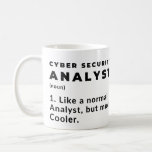 Cyber Security Analyst Funny Cool Coffee Mug<br><div class="desc">Cyber Security Analyst,  Like A Normal Analyst But Much Cooler This Coffee Mug Is A Great Item For Cyber security specialist. It Would Make a Great Gift For Any Occasion,  Father's Day,  Christmas,  Wedding Retirement,  Bridal and Baby Shower Valentine's Day Birthday Anniversary Graduation XMAS Party Secret Santa Gifts.</div>