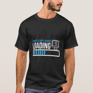 Cyber Security Degree Loading Computer Programmer T-Shirt
