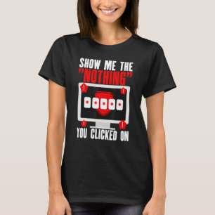 Cyber Security Hacking IT Show Me Nothing You Clic T-Shirt
