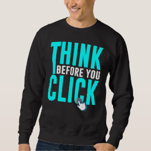 Cyber Security Hacking IT Think Before You Click Sweatshirt