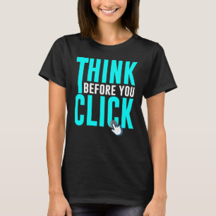 Cyber Security Hacking IT Think Before You Click T-Shirt