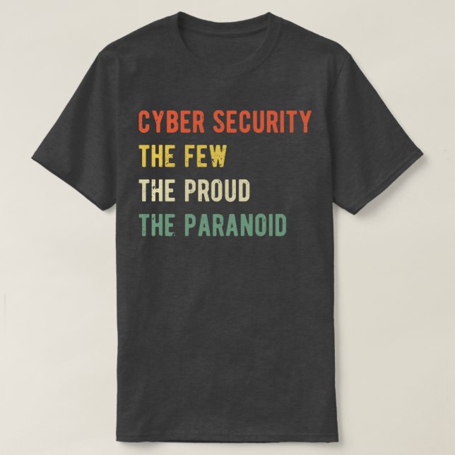 Cyber Security The Few Proud Paranoid I T-Shirt (Design Front)