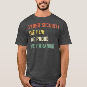 Cyber Security The Few Proud Paranoid I T-Shirt