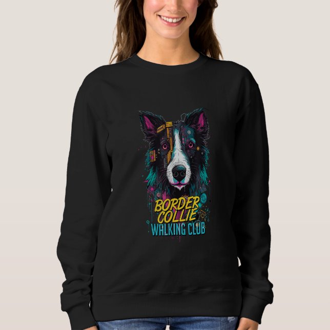 Cyberpunk Border Collie Walking Club Futuristic Do Sweatshirt (Front)