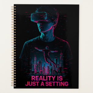 Cyberpunk VR Gamer Planner "Reality Is Just a Se
