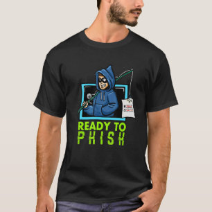 Cybersecurity Computer Hacking Ready To Phish Hack T-Shirt