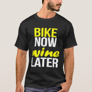 Cycle Bike Now Wine Later Funny Cyclist Cycling T-Shirt
