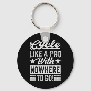 Cycle Like A Pro With Nowhere To Go! - Funny Biker Key Ring