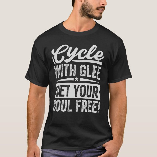 Cycle With Glee Set Your Soul Free   Biker T-Shirt (Front)