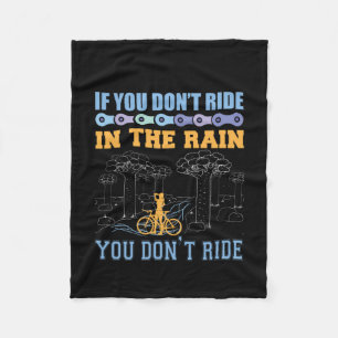 Cycling Art If You Don't Ride In The Rain Fleece Blanket