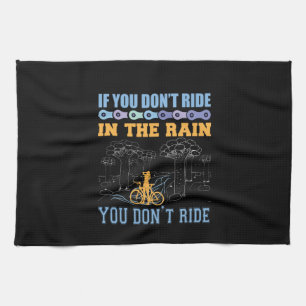 Cycling Art If You Don't Ride In The Rain Tea Towel