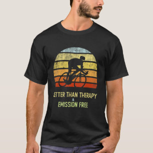 Cycling Better Than Therapy Ride Your Bike Emissio T-Shirt