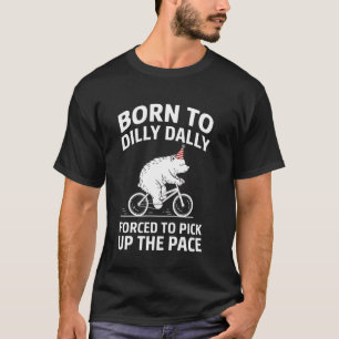 Cycling Born Dilly Dally Forced to Pick Up The Pac T-Shirt
