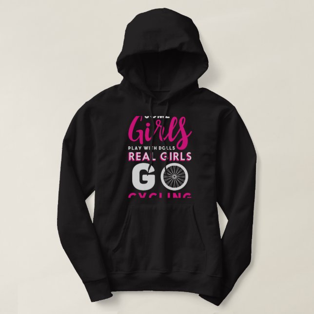 Cycling Cycle Some girls play with dolls Real girl Hoodie (Design Front)