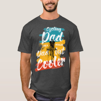 Cycling Dad Like A Real Dad But Cooler 3 T-Shirt