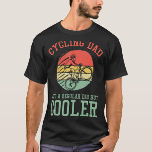 Cycling Dad Like A Regular Dad But Cooler Cyclist T-Shirt