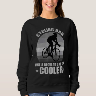 Cycling Dad Like A Regular Dad But Cooler For Men  Sweatshirt