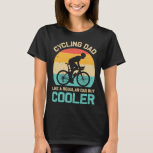 Cycling Dad Like A Regular Dad But Cooler Funny Cy T-Shirt