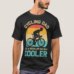 Cycling Dad Like A Regular Dad But Cooler Funny Cy T-Shirt