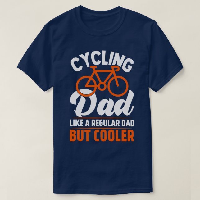 Cycling dad like a regular dad but cooler T-Shirt (Design Front)