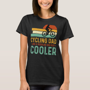 Cycling Dad Like a Regular Dad But Cooler T-Shirt