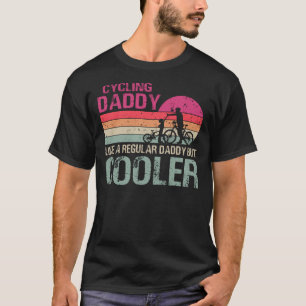 Cycling Daddy Like A Regular Daddy But Cooler T-Sh T-Shirt