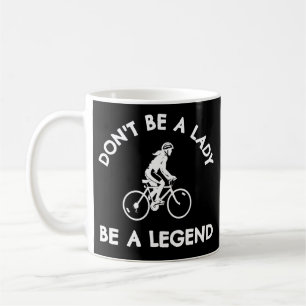Cycling: Don't be a lady be a legend Coffee Mug