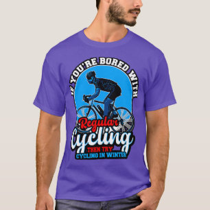 Cycling If Youre Bored With Regular Cycling Then T T-Shirt