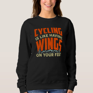 Cycling Is Like Having Wings On Your Feet Cycling Sweatshirt