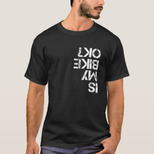 Cycling - Is My Bike OK T-Shirt