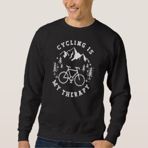 Cycling Is My Therapy For Biker Cyclist Explore N Sweatshirt